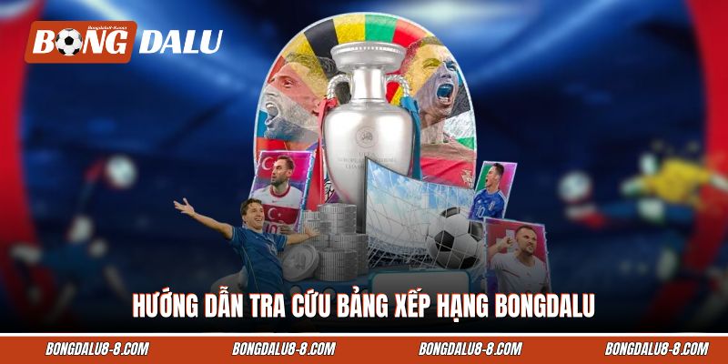 Hướng dẫn tra cứu bảng xếp hạng Bongdalu Hướng dẫn tra cứu bảng xếp hạng Bongdalu