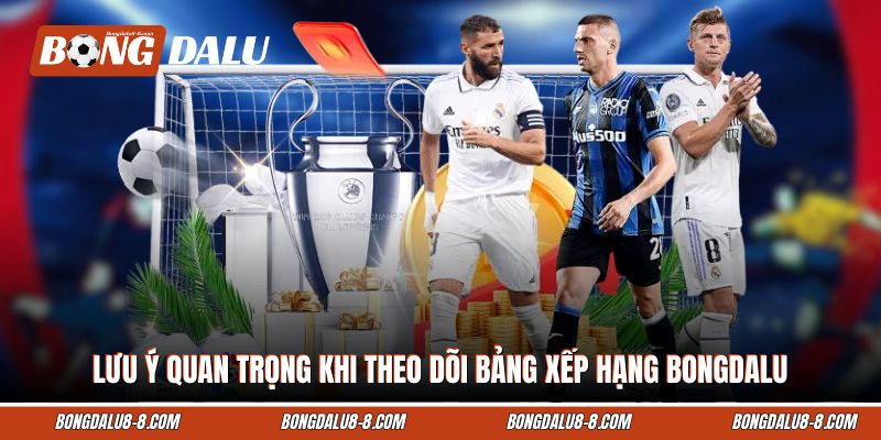 Lưu ý quan trọng khi theo dõi bảng xếp hạng Bongdalu Lưu ý quan trọng khi theo dõi bảng xếp hạng Bongdalu